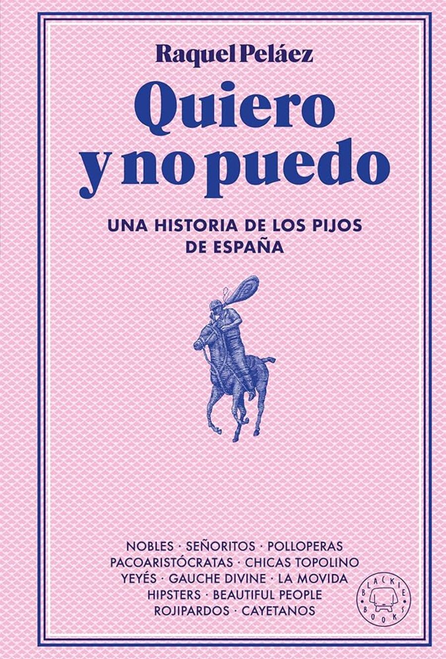 «Quiero y no puedo: Una historia de los pijos de España», Raquel Peláez